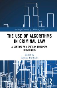 Book Cover for The Use of Algorithms in Criminal Law by Konrad Burdziak, István Ambrus