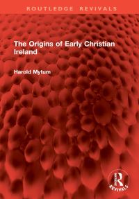 Book Cover for The Origins of Early Christian Ireland by Harold Mytum