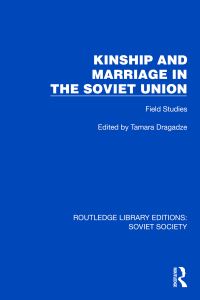 Book Cover for Kinship and Marriage in the Soviet Union by Tamara Dragadze
