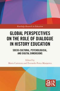 Book Cover for Global Perspectives on the Role of Dialogue in History Education by Mario Carretero, Everardo PerezManjarrez