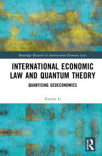 Book Cover for International Economic Law and Quantum Theory by Xinyue Li