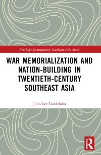 Book Cover for War Memorialization and Nation-Building in Twentieth-Century Southeast Asia by John Lee Candelaria