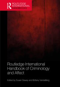 Book Cover for Routledge International Handbook of Criminology and Affect by Susan Dewey, Brittany Vandeberg