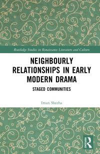 Book Cover for Neighbourly Relationships in Early Modern Drama by Iman Sheeha