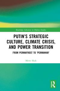 Book Cover for Putin's Strategic Culture, Climate Crisis, and Power Transition by Mette Skak