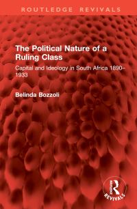 Book Cover for The Political Nature of a Ruling Class by Belinda Bozzoli