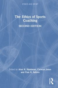 Book Cover for The Ethics of Sports Coaching by Alun Hardman, Carwyn Rhys Jones, Pam R Sailors