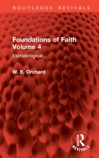 Book Cover for Foundations of Faith. Volume 4 Eschatological by W E Orchard