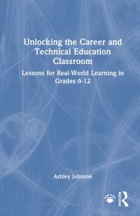 Book Cover for Unlocking the Career and Technical Education Classroom by Ashley Johnson