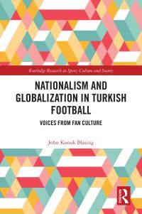 Book Cover for Nationalism and Globalization in Turkish Football by John Konuk Blasing