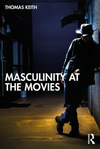 Book Cover for Masculinity at the Movies by Thomas Keith
