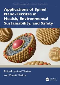 Book Cover for Applications of Spinel Nano-Ferrites in Health, Environmental Sustainability, and Safety by Atul Thakur, Preeti Thakur