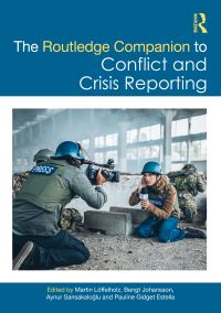 Book Cover for The Routledge Companion to Conflict and Crisis Reporting by Martin Löffelholz, Bengt Johansson, Aynur Sarsakaloglu, Pauline Gidget Estella