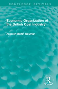 Book Cover for Economic Organization of the British Coal Industry by Andrew Martin Neuman