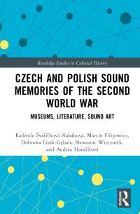 Book Cover for Czech and Polish Sound Memories of the Second World War by Radmila SvaríckováSlabáková, Marcin Filipowicz, Andrea Hanácková, Dobrawa LisakGebala, Slawomir Wieczorek