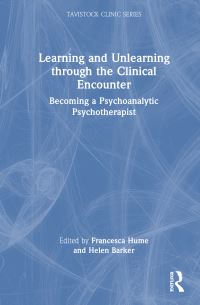Book Cover for Learning and Unlearning Through the Clinical Encounter by Francesca Hume, Helen Barker