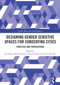 Book Cover for Designing Gender Sensitive Spaces for Consenting Cities by Jess Berry, Nicole Kalms, Timothy Moore, Gene Bawden