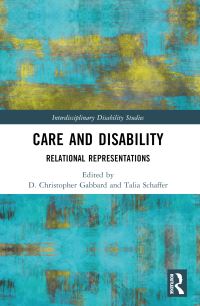 Book Cover for Care and Disability by Chris Gabbard, Talia Schaffer