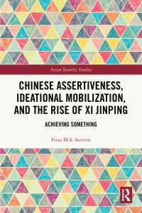 Book Cover for Chinese Assertiveness, Ideational Mobilization, and the Rise of Xi Jinping by Friso M S Stevens