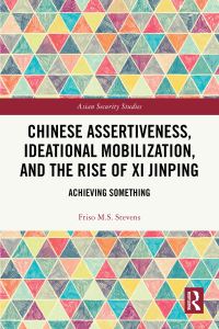 Book Cover for Chinese Assertiveness, Ideational Mobilization, and the Rise of Xi Jinping by Friso M S Stevens