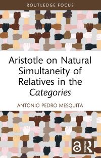 Book Cover for Aristotle on Natural Simultaneity of Relatives in the Categories by António Pedro Mesquita