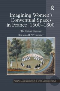 Book Cover for Imagining Women's Conventual Spaces in France, 1600?1800 by Barbara R Woshinsky
