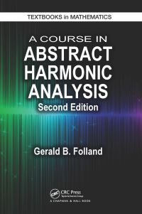 Book Cover for A Course in Abstract Harmonic Analysis by G. B. Folland