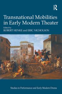Book Cover for Transnational Mobilities in Early Modern Theater by Robert Henke, Eric Nicholson
