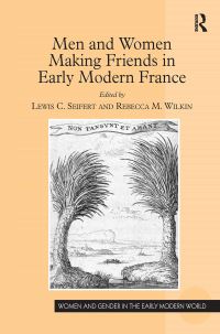 Book Cover for Men and Women Making Friends in Early Modern France by Lewis C Seifert, Rebecca M Wilkin