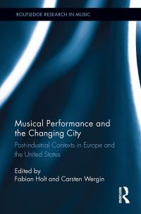 Book Cover for Musical Performance and the Changing City by Fabian Holt, Carsten Wergin
