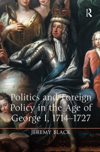 Book Cover for Politics and Foreign Policy in the Age of George I, 1714-1727 by Jeremy Black