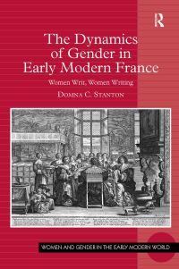 Book Cover for The Dynamics of Gender in Early Modern France by Domna C Stanton