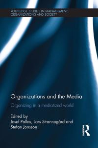 Book Cover for Organizations and the Media by Josef Pallas, Lars Strannegård, Stefan Jonsson