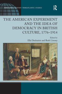 Book Cover for The American Experiment and the Idea of Democracy in British Culture, 1776?1914 by Ruth Livesey