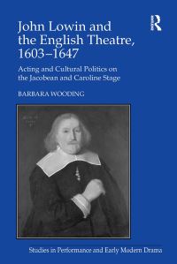 Book Cover for John Lowin and the English Theatre, 1603?1647 by Barbara Wooding