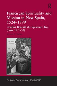 Book Cover for Franciscan Spirituality and Mission in New Spain, 1524-1599 by Steven E Turley