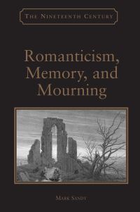 Book Cover for Romanticism, Memory, and Mourning by Mark Sandy