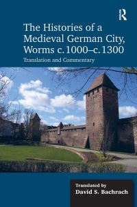 Book Cover for The Histories of a Medieval German City, Worms C. 1000-C. 1300 by David S Bachrach