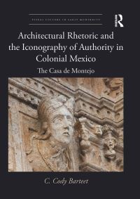 Book Cover for Architectural Rhetoric and the Iconography of Authority in Colonial Mexico by C Cody Barteet