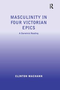 Book Cover for Masculinity in Four Victorian Epics by Clinton Machann