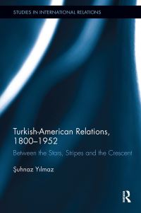 Book Cover for Turkish-American Relations, 1800-1952 by Suhnaz Yilmaz