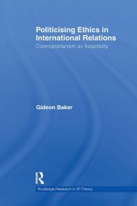 Book Cover for Politicising Ethics in International Relations by Gideon Baker