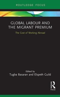 Book Cover for Global Labour and the Migrant Premium by Tugba Basaran, Elspeth Guild