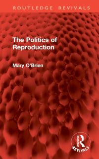 Book Cover for The Politics of Reproduction by Mary OBrien