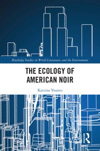 Book Cover for The Ecology of American Noir by Katrina Younes