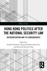 Book Cover for Hong Kong Politics After the National Security Law by Stephan Ortmann, Raymond KwunSun Lau, Kenneth KaLok Chan