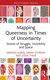 Book Cover for Mapping Queerness in Times of Uncertainty by Arnaud Kurze, Sarah Sturken, Steve Thwe