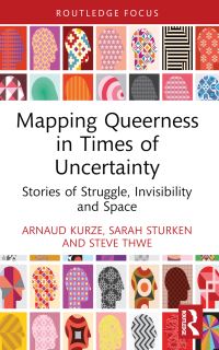 Book Cover for Mapping Queerness in Times of Uncertainty by Arnaud Kurze, Sarah Sturken, Steve Thwe