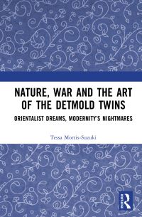 Book Cover for Nature, War and the Art of the Detmold Twins by Tessa MorrisSuzuki