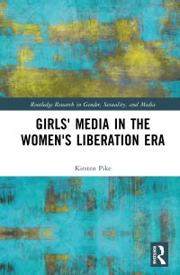 Book Cover for Girls' Media in the Women's Liberation Era by Kirsten Pike
